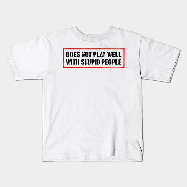 Doesn't Play Well With Stupid People Kids T-Shirt by Drawings Star